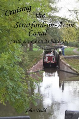 Cruising the Stratford on Avon canal. (with one eye on its history). (John Todd)()