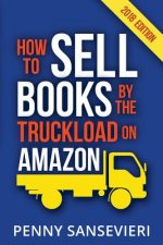 How to Sell Books by the Truckload on Amazon!: Master Amazon & Sell More Books!