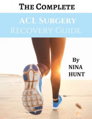The Complete ACL Surgery Recovery Guide