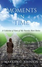 Moments in Time: A Collection of Some of My Favorite Short Stories