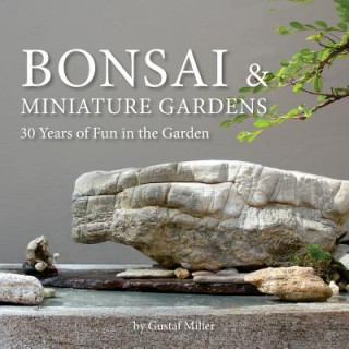 Bonsai & Miniature Gardens: 30 Years of Fun in the Garden