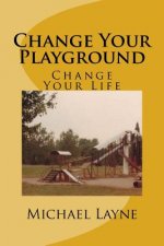 Change Your Playground: Change Your Life