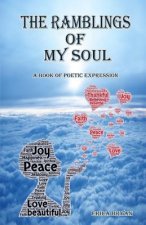 The Ramblings Of My Soul: A Book of Poetic Expression