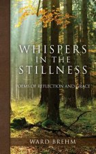Whispers in the Stillness: Poems of Reflection and Grace