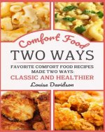 Comfort Food Two Ways ***Black and White Edition***: Favorite Comfort Food Made Two Ways: Classic and Healthier