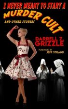 I Never Meant To Start A Murder Cult and other stories
