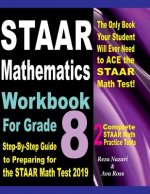 STAAR Mathematics Workbook For Grade 8: Step-By-Step Guide to Preparing for the STAAR Math Test 2019