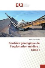 Contrôle géologique de l'exploitation mini?re : Tome I