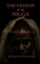 The Passion of the Nigga: A Prelude to Suffering