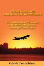On the Scene with Migration and Dictatorship: An Interdisciplinary Approach to the Work of Uruguayan Playwright Dino Armas