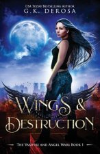 Wings & Destruction: The Vampire and Angel Wars Book 1