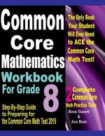 Common Core Mathematics Workbook For Grade 8: Step-By-Step Guide to Preparing for the Common Core Math Test 2019