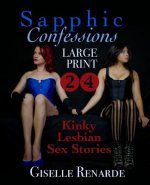 Sapphic Confessions: Large Print: 24 Kinky Lesbian Sex Stories