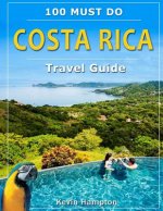 Costa Rica Travel Guide: 100 Must Do!