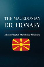 The Macedonian Dictionary: A Concise English-Macedonian Dictionary