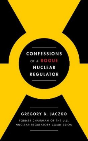 Confessions of a Rogue Nuclear Regulator (Gregory B. Jaczko)(Miękka)