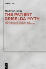 The Patient Griselda Myth in Late Medieval and Early Modern Literature