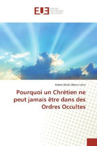 Pourquoi un Chrétien ne peut jamais ?tre dans des Ordres Occultes