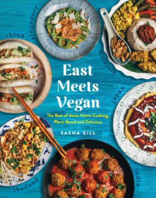 East Meets Vegan: The Best of Asian Home Cooking, Plant-Based and Delicious (Sasha Gill)()