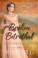 Broken Betrothal: Mail Order Bride
