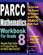 PARCC Mathematics Workbook For Grade 8: Step-By-Step Guide to Preparing for the PARCC Math Test 2019