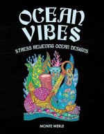 Ocean Vibes - Stress Relieving Ocean Designs: Ocean Coloring Book: An Adult Coloring Book Featuring Relaxing Ocean Scenes, Tropical Fish, Boats, Ancho