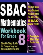 SBAC Mathematics Workbook For Grade 8: Step-By-Step Guide to Preparing for the SBAC Math Test 2019