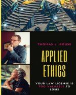 Applied Ethics: Your Law License is Too Valuable to Lose