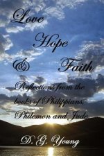 Love, Hope & Faith: Reflections from the books of Philippians, Philemon and Jude.