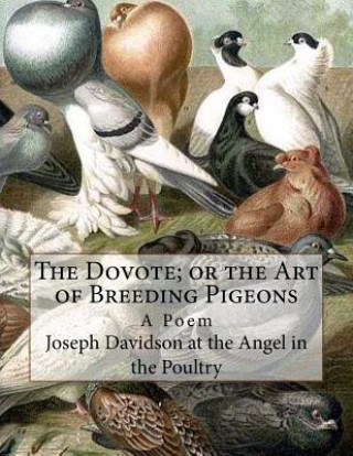 The Dovote; or the Art of Breeding Pigeons: A Poem