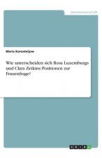 Wie unterscheiden sich Rosa Luxemburgs und Clara Zetkins Positionen zur Frauenfrage?