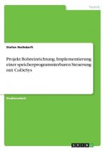 Projekt Bohreinrichtung. Implementierung einer speicherprogrammierbaren Steuerung mit CoDeSys