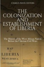 The Colonization and Establishment of Liberia: The History of the West African Nation Before the Liberian Civil Wars