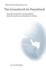 The Groundwork for Parenthood: Millennial Parenting Volume One