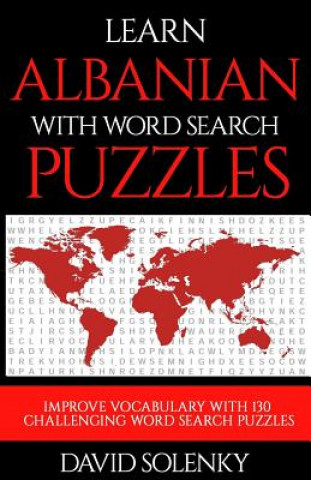 Learn Albanian with Word Search Puzzles: Learn Albanian Language Vocabulary with Challenging Word Find Puzzles for All Ages