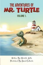 The Adventures Of Mr. Turtle: Some things in life can only be told through the eyes of a turtle. The Adventures Mr. Turtle is a tale of adventure, l
