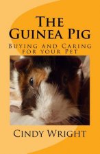 The Guinea Pig: Buying and Caring for your Pet