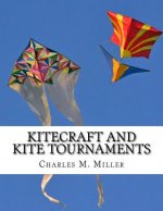 Kitecraft and Kite Tournaments: A Guide to Kite Making and Flying Kites