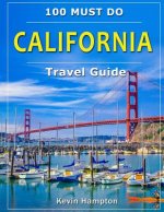 CALIFORNIA Travel Guide: 100 Must Do!