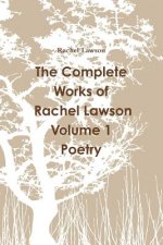 Complete Works of Rachel Lawson Volume 1 Poetry