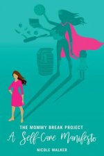 Mommy Break Project A Self Care Manifesto
