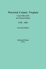 Warwick County, Virginia, Court Records in Transcription, 1782-1851. Second Edition