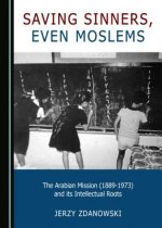 Saving Sinners, even Moslems: The Arabian Mission (1889-1973) and its Intellectual Roots