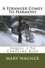 A Stranger Comes To Harmony: Sequel 3 To Carolina Blue