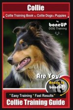 Collie Collie Training Book for Collie Dogs & Puppies by Boneup Dog Training: Are You Ready to Bone Up? Easy Training * Fast Results Collie Training G