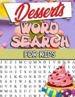 Desserts Word Search For Kids: Desserts Word Search For Kids: Sweet And Delicious Desserts Word Search Puzzle Book For Kids Adults And Seniors: Choco