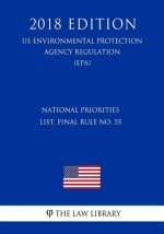 National Priorities List, Final Rule No. 55 (US Environmental Protection Agency Regulation) (EPA) (2018 Edition)