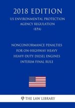 Nonconformance Penalties for On-Highway Heavy Heavy-Duty Diesel Engines - Interim Final Rule (Us Environmental Protection Agency Regulation) (Epa) (20
