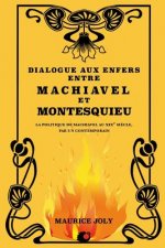 Dialogue aux enfers entre Machiavel et Montesquieu: La politique de Machiavel au XIXe si?cle, par un contemporain