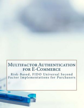 Multifactor Authentication for E-Commerce: Risk-Based, Fido Universal Second Factor Implementations for Purchasers